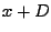 $\displaystyle x + D$