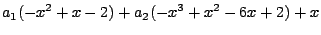 $\displaystyle a_1 (-x^2+x-2) + a_2 (-x^3+x^2-6x+2) + x$