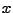 $ x$