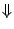 $\displaystyle \Downarrow $