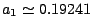 $ a_1 \simeq 0.19241$