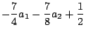 $\displaystyle -\frac{7}{4}a_1-\frac{7}{8}a_2+\frac{1}{2}$