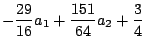 $\displaystyle -\frac{29}{16}a_1+\frac{151}{64}a_2+\frac{3}{4}$