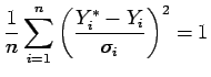 $\displaystyle \frac{1}{n}\sum_{i=1}^n \left( \frac{Y^*_i-Y_i}{\sigma_i} \right)^2 =1
$