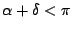 $\displaystyle \alpha + \delta < \pi$